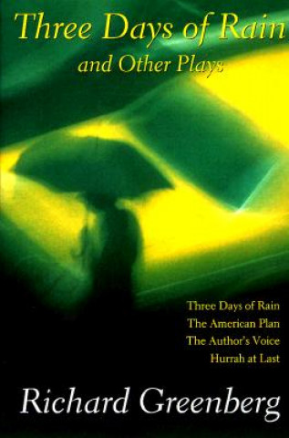 Carte Three Days of Rain and Other Plays: Three Days of Rain; The American Plan; The Author's Voice; Hurrah at Last Richard Greenberg