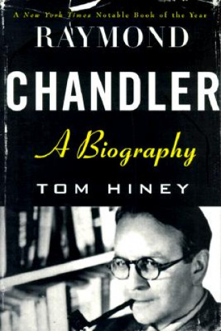 Könyv Raymond Chandler: A Biography Tom Hiney