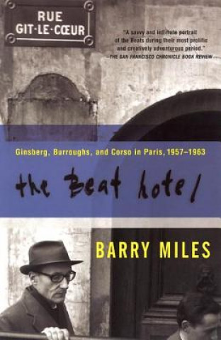 Könyv The Beat Hotel: Ginsberg, Burroughs and Corso in Paris, 1958-1963 Barry Miles