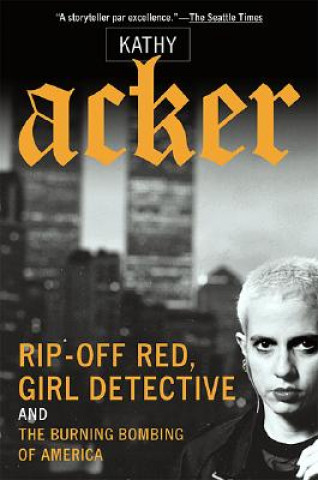 Książka Rip-Off Red, Girl Detective and the Burning Bombing of America Kathy Acker