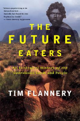 Könyv The Future Eaters: An Ecological History of the Australasian Lands and People Tim Flannery