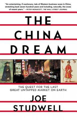 Książka The China Dream: The Quest for the Last Great Untapped Market on Earth Joe Studwell