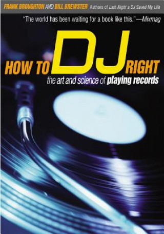 Kniha How to DJ Right: The Art and Science of Playing Records Frank Broughton