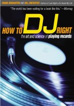 Carte How to DJ Right: The Art and Science of Playing Records Frank Broughton