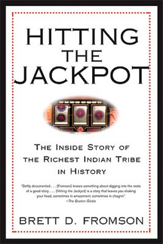 Carte Hitting the Jackpot: The Inside Story of the Richest Indian Tribe in History Brett Duval Fromson