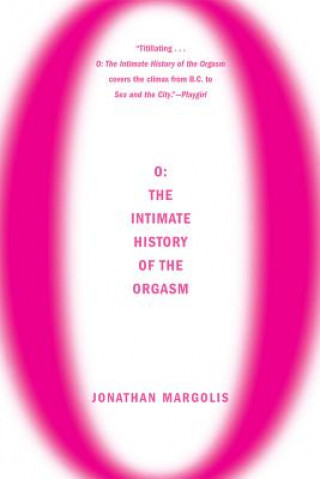 Kniha O: The Intimate History of the Orgasm Jonathan Margolis