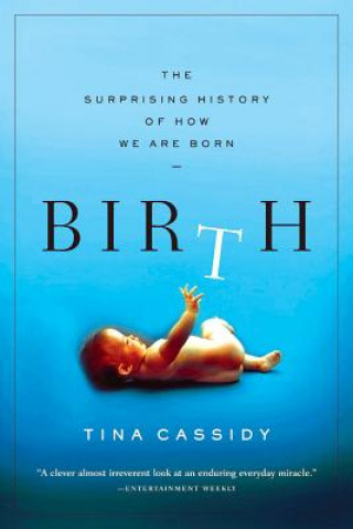 Książka Birth: The Surprising History of How We Are Born Tina Cassidy