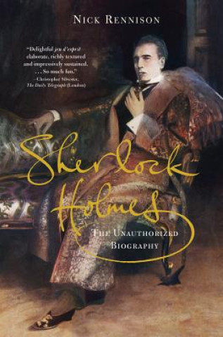 Książka Sherlock Holmes: The Unauthorized Biography Nicholas Rennison