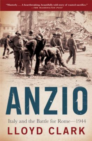 Könyv Anzio: Italy and the Battle for Rome - 1944 Lloyd Clark