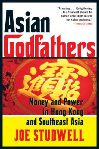 Carte Asian Godfathers: Money and Power in Hong Kong and Southeast Asia Joe Studwell