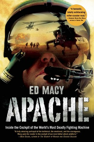 Könyv Apache: Inside the Cockpit of the World's Most Deadly Fighting Machine Ed Macy