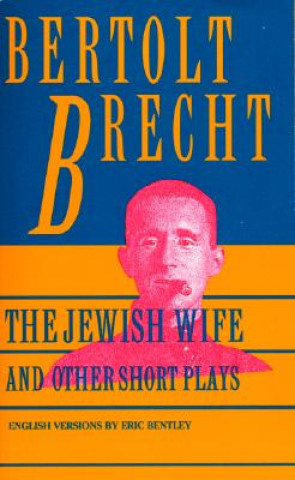 Carte Jewish Wife and Other Short Plays: Includes: In Search of Justice; Informer; Elephant Calf; Measures Taken; Exception and the Rule; Salzburg Dance of Bertolt Bretch