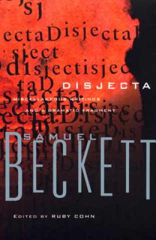 Kniha Disjecta: Miscellaneous Writings and a Dramatic Fragment Samuel Beckett