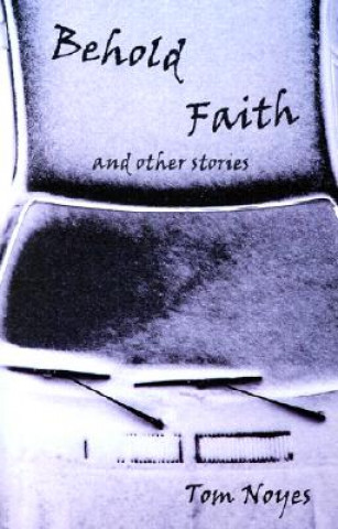 Книга Behold Faith and Other Stories Tom Noyes