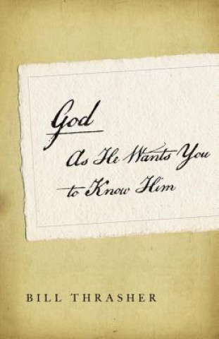 Книга God as He Wants You to Know Him Bill D. Thrasher