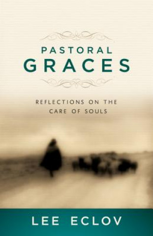 Kniha Pastoral Graces: Reflections on the Care of Souls Lee Eclov