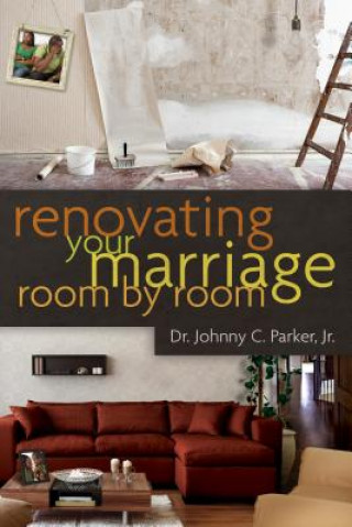 Carte Renovating Your Marriage Room by Room Johnny C. Parker