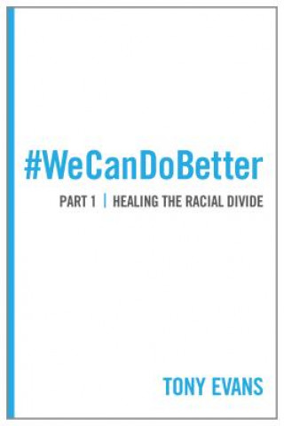 Kniha We Can Do Better: Healing the Racial Divide (Part 1) Tony Evans