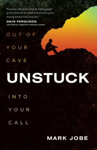 Kniha Unstuck: Out of Your Cave Into Your Call Mark Jobe