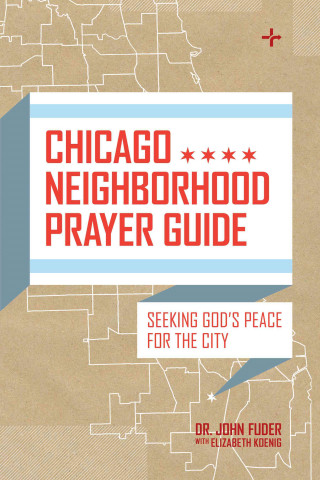 Carte Chicago Neighborhood Prayer Guide: Seeking God's Peace for the City John Fuder
