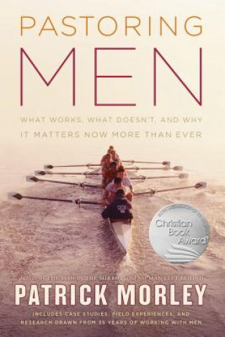 Book Pastoring Men: What Works, What Doesn't, and Why Men's Discipleship Matters Now More Than Ever Patrick Morley