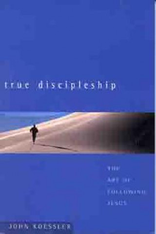 Carte True Discipleship: The Art of Following Jesus John Koessler