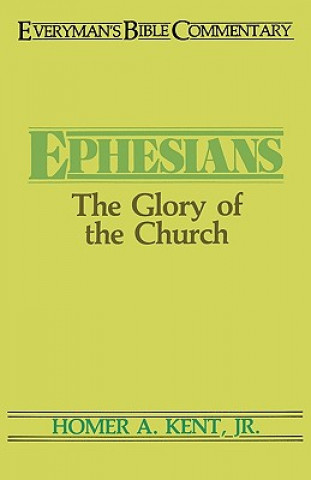 Kniha Ephesians- Everyman's Bible Commentary: The Glory of the Church Homer A. Kent