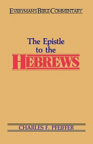 Carte The Hebrews- Everyman's Bible Commentary Charles F. Pfeiffer