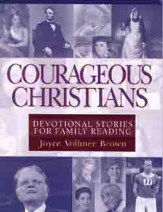 Carte Courageous Christians: Devotional Stories for Family Reading Joyce Brown
