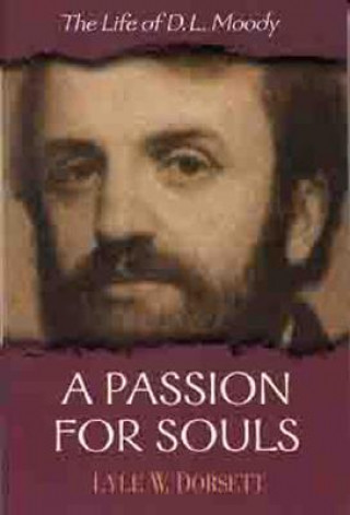 Kniha A Passion for Souls: The Life of D. L. Moody Lyle W. Dorsett