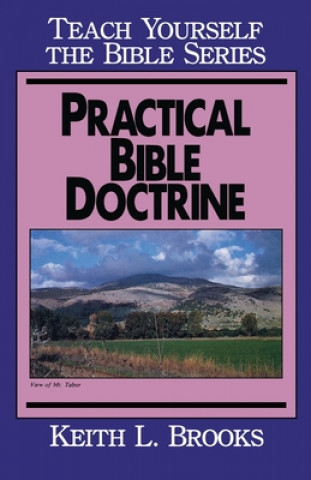 Carte Practical Bible Doctrine Keith L. Brooks