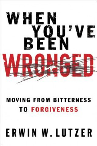Kniha When You've Been Wronged Erwin W. Lutzer