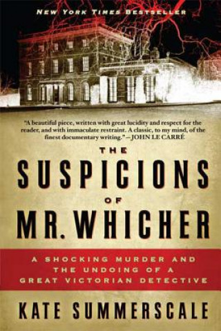 Kniha The Suspicions of Mr. Whicher: A Shocking Murder and the Undoing of a Great Victorian Detective Kate Summerscale