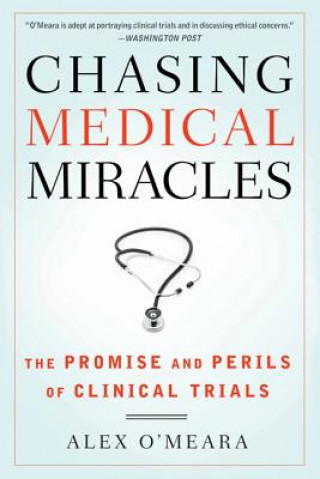 Carte Chasing Medical Miracles: The Promise and Perils of Clinical Trials Alex O'Meara