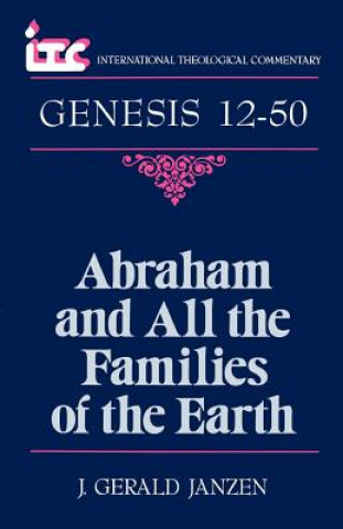 Knjiga Abraham and All the Families of the Earth: A Commentary on the Book of Genesis 12-50 George Angus Fulton Knight