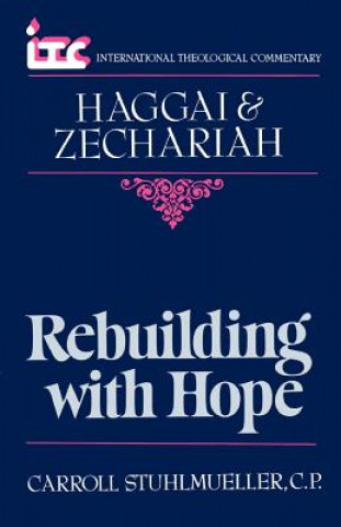 Kniha Rebuilding with Hope: A Commentary on the Books of Haggai and Zechariah Carroll Stuhlmueller