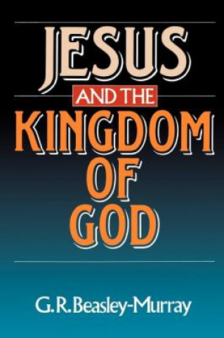 Könyv Jesus and the Kingdom of God George Raymond Beasley-Murray