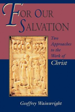 Книга For Our Salvation: Two Approaches to the Work of Christ Geoffrey Wainwright