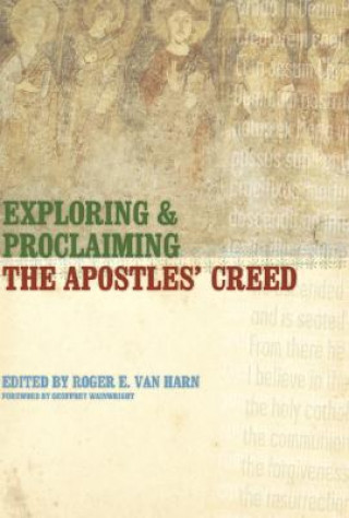 Książka Exploring and Proclaiming the Apostles' Creed Geoffrey Wainwright