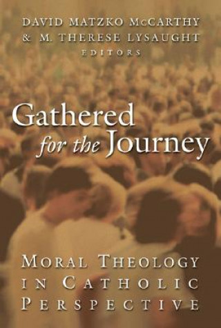 Książka Gathered for the Journey: Moral Theology in Catholic Perspective David Matzko McCarthy