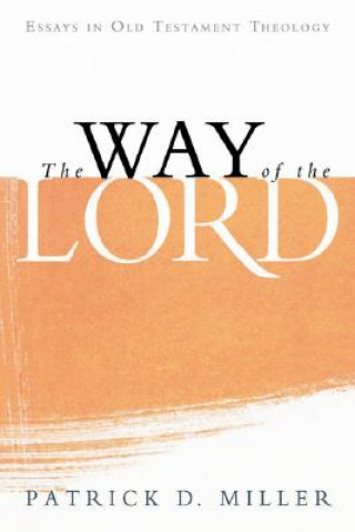 Carte The Way of the Lord: Essays in Old Testament Theology Patrick D. Miller
