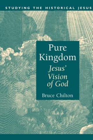 Carte Pure Kingdom: Jesus' Vision of God Bruce Chilton