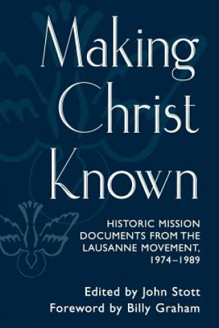 Carte Making Christ Known: Historic Mission Documents from the Lausanne Movement, 1974-1989 Billy Graham