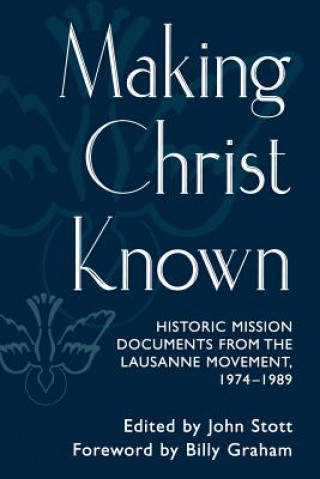 Książka Making Christ Known: Historic Mission Documents from the Lausanne Movement, 1974-1989 Billy Graham