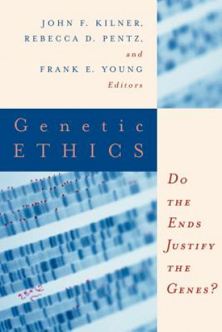 Carte Genetic Ethics: Do the Ends Justify the Genes? John F. Kilner