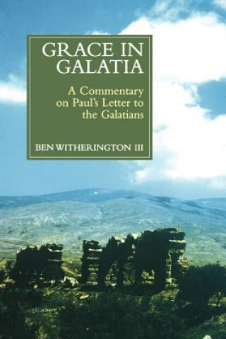 Книга Grace in Galatia: A Commentary on Paul's Letter to the Galatians Ben Witherington