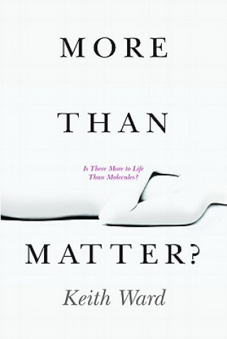 Книга More Than Matter?: Is There More to Life Than Molecules? Keith Ward