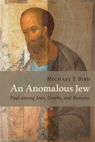Kniha Anomalous Jew Michael F. Bird