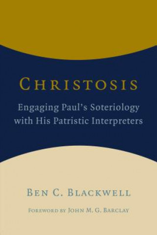 Kniha Christosis: Engaging Paul's Soteriology with His Patristic Interpreters Ben C. Blackwell