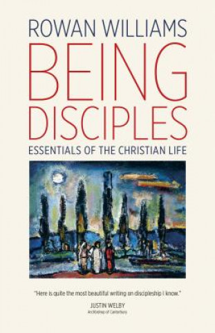 Carte Being Disciples: Essentials of the Christian Life Rowan Williams